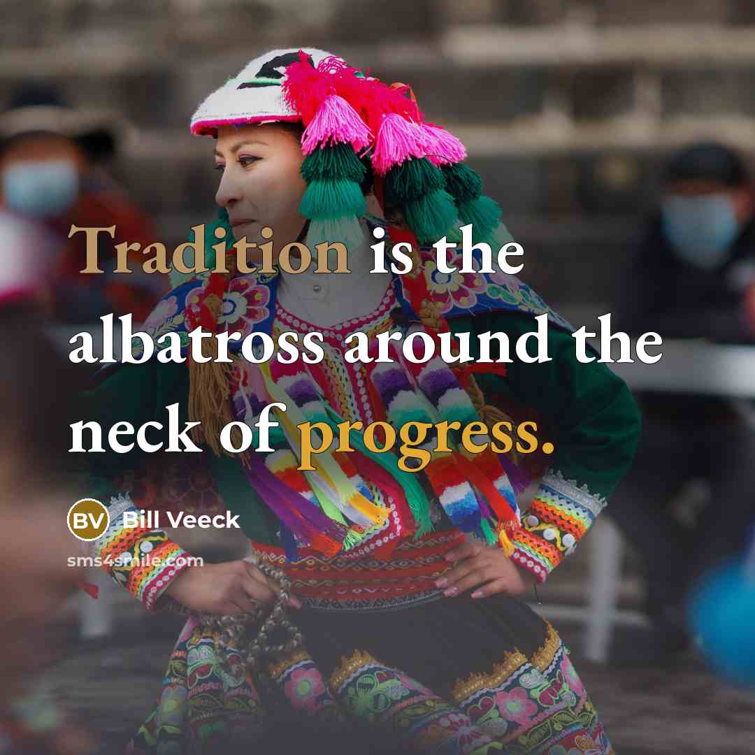 “Tradition is the albatross around the neck of progress.…” quote by Bill Veeck