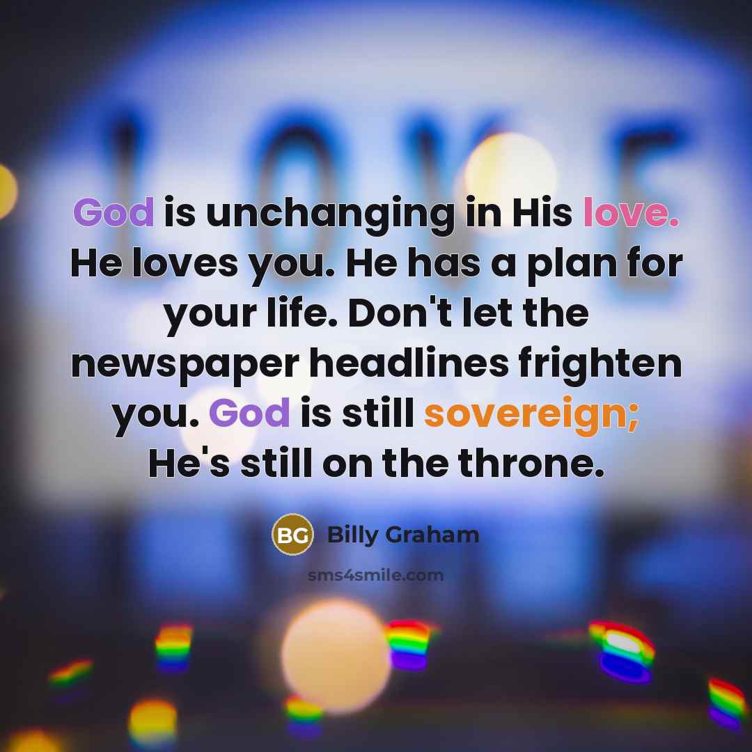 “God is unchanging in His love. He loves you. He…” quote by Billy Graham