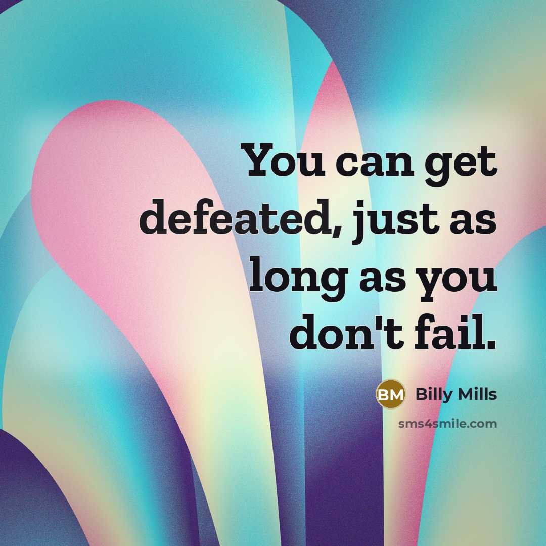 “You can get defeated, just as long as you don't…” quote by Billy Mills