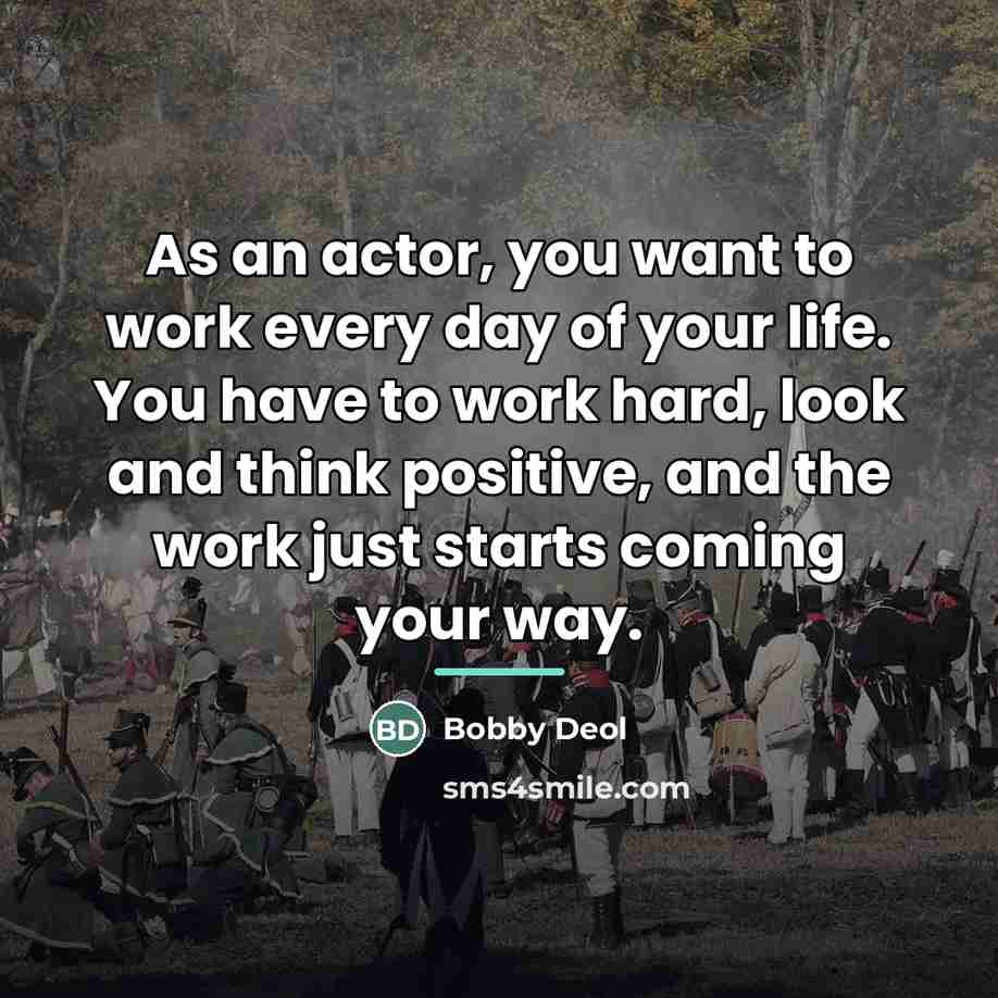 “As an actor, you want to work every day of…” quote by Bobby Deol
