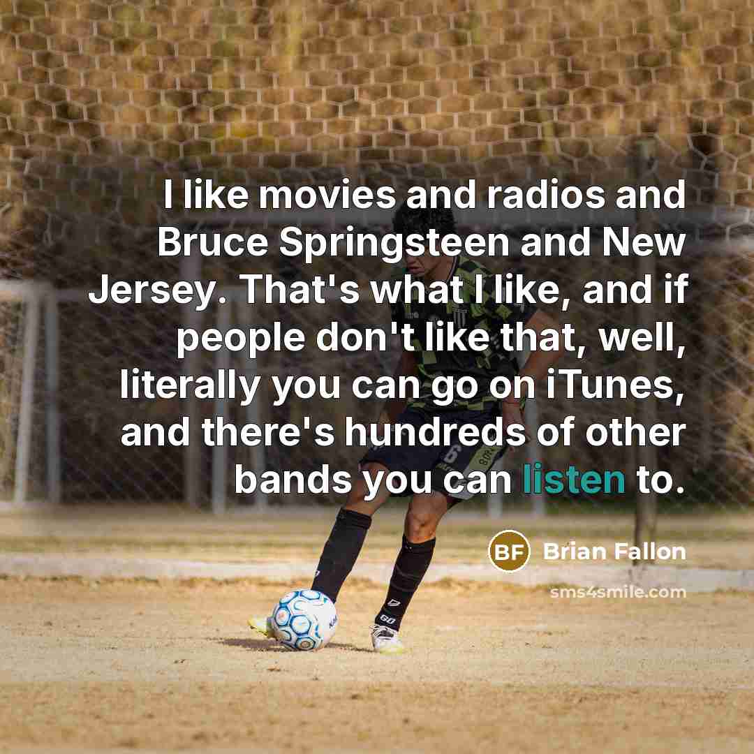 “I like movies and radios and Bruce Springsteen and New…” quote by Brian Fallon