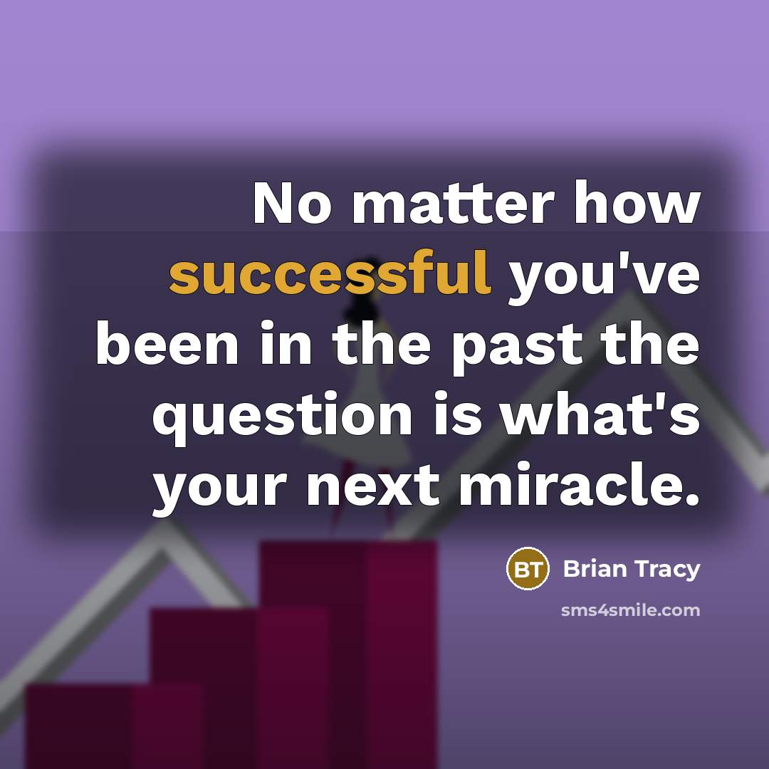 “No matter how successful you've been in the past the…” quote by Brian Tracy