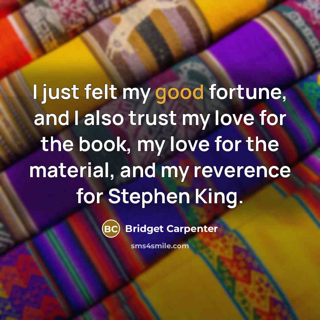 “I just felt my good fortune, and I also trust…” quote by Bridget Carpenter