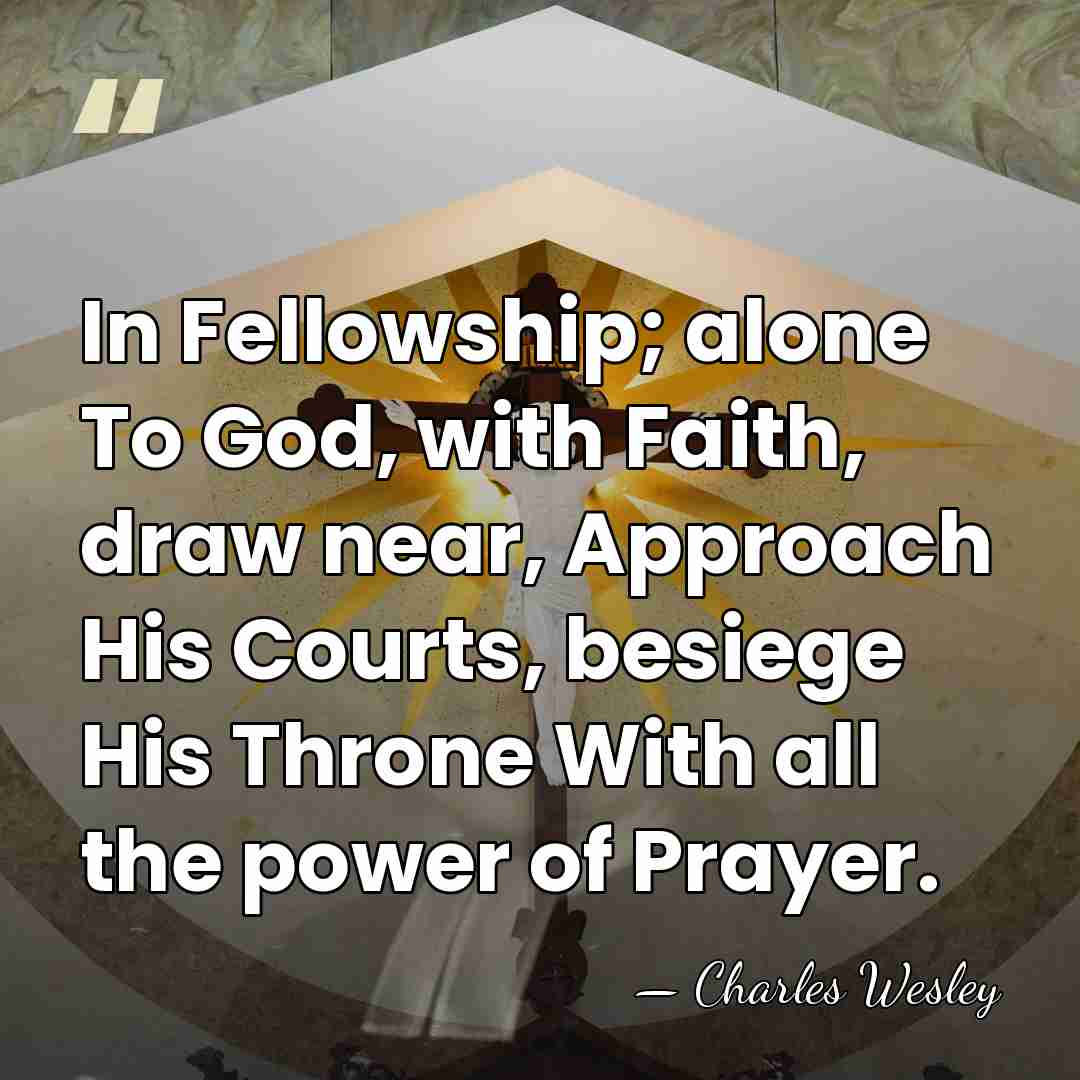 In Fellowship; alone To God, with Faith, draw near, Approach His Courts,&hellip; - Charles Wesley