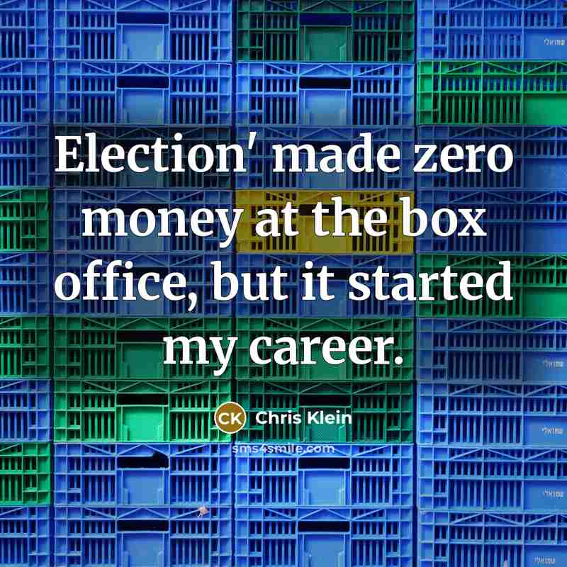 “Election' made zero money at the box office, but it…” quote by Chris Klein