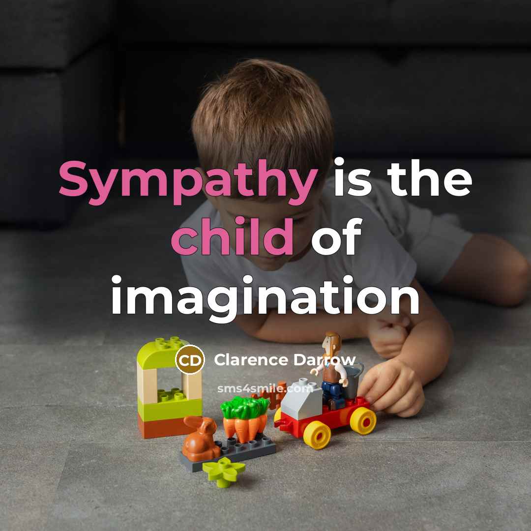 “Sympathy is the child of imagination” quote by Clarence Darrow
