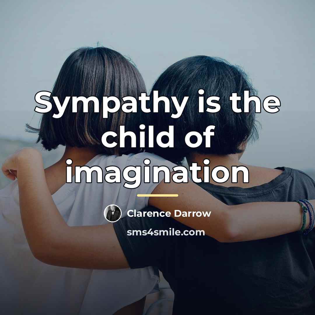 “Sympathy is the child of imagination…” quote by Clarence Darrow