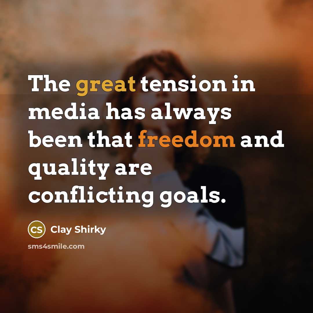 “The great tension in media has always been that freedom…” quote by Clay Shirky