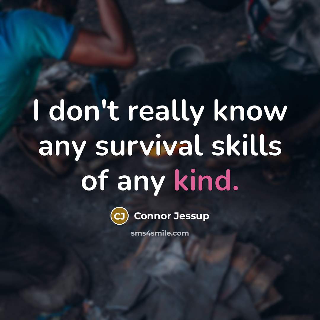 “I don't really know any survival skills of any kind.” quote by Connor Jessup