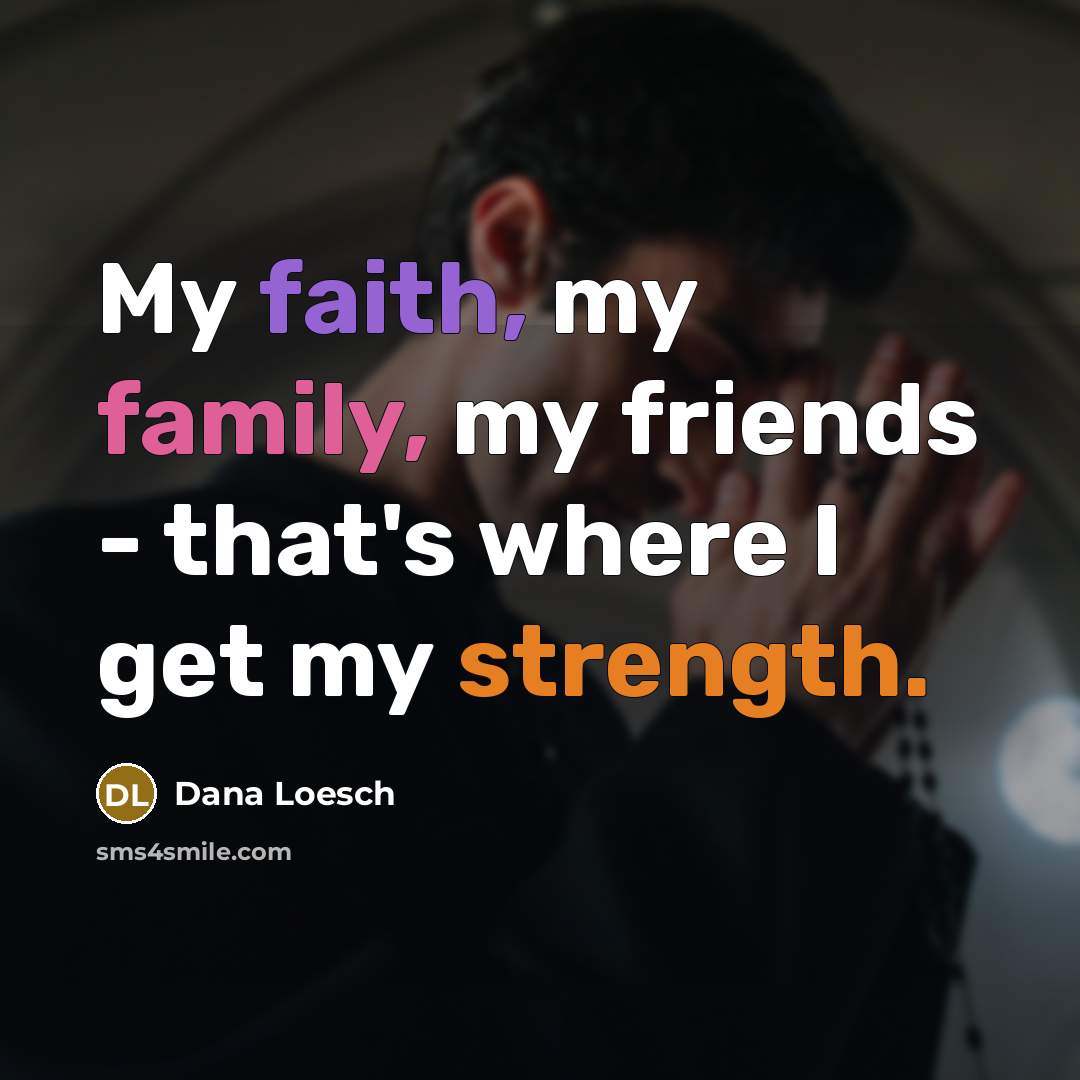 “My faith, my family, my friends - that's where I…” quote by Dana Loesch