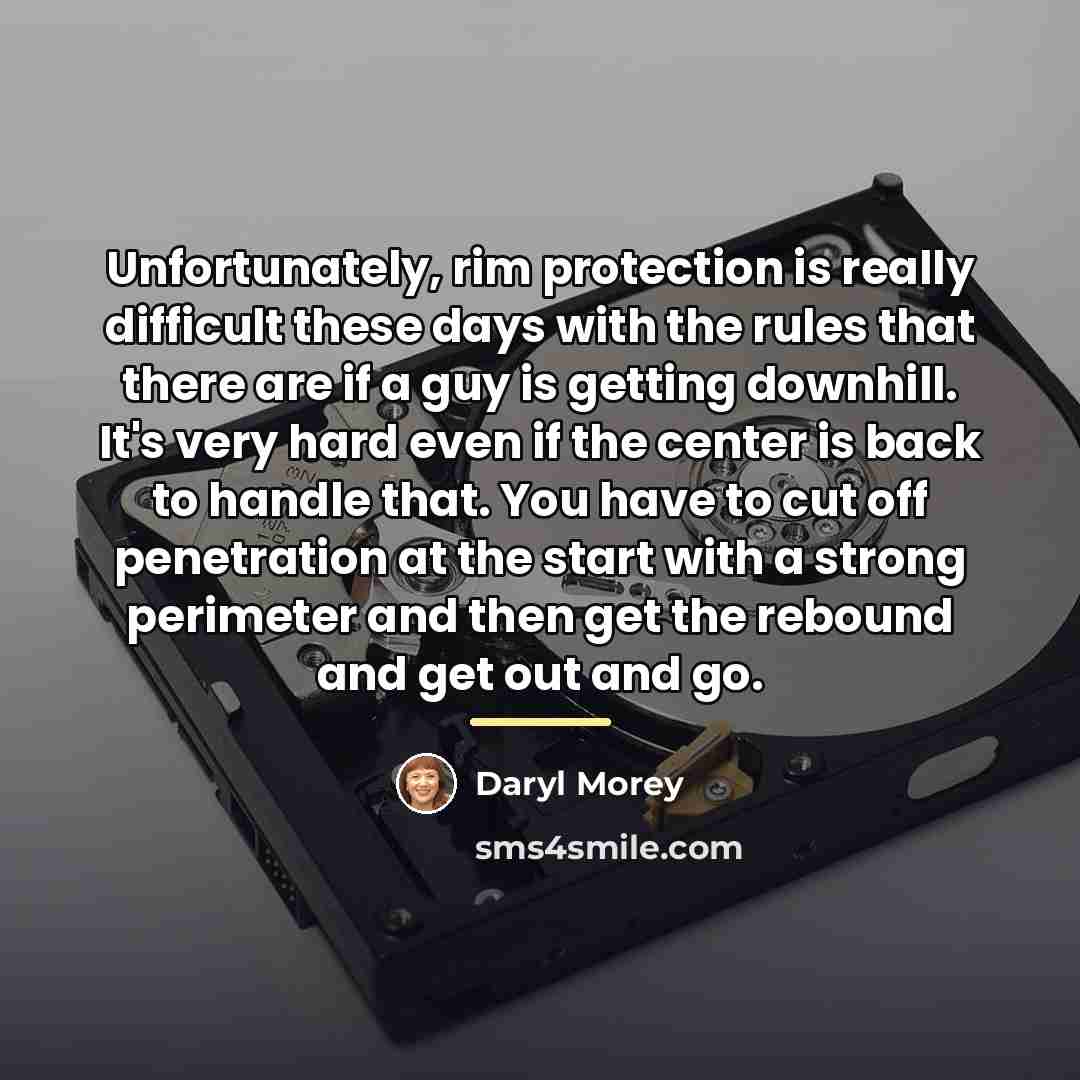 “Unfortunately, rim protection is really difficult these days with the…” quote by Daryl Morey