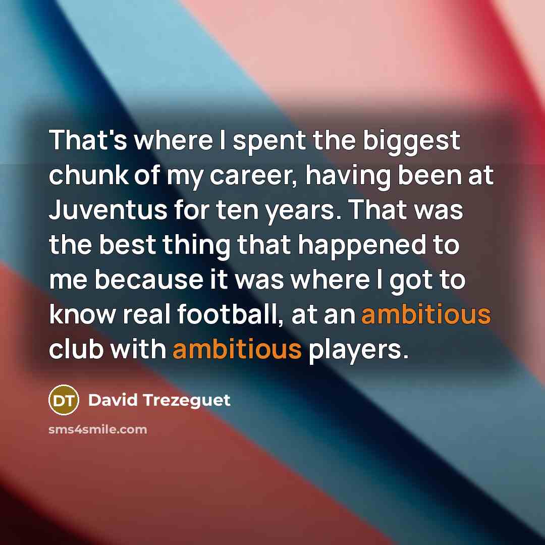“That's where I spent the biggest chunk of my career,…” quote by David Trezeguet