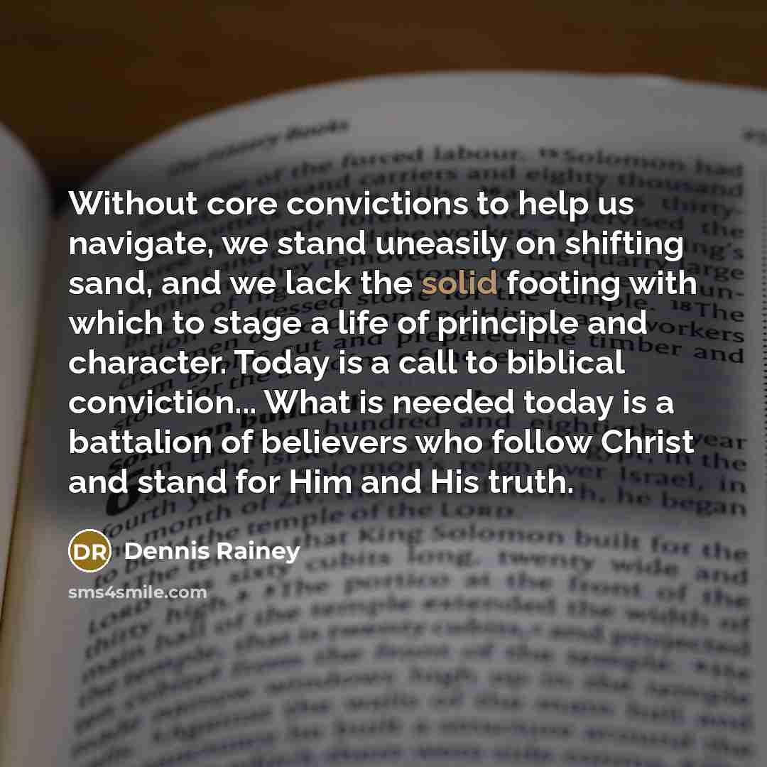 “Without core convictions to help us navigate, we stand uneasily…” quote by Dennis Rainey