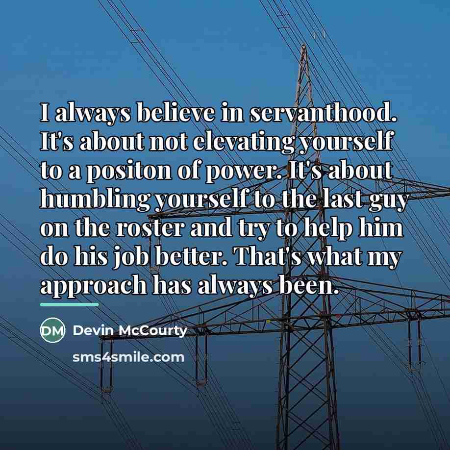 “I always believe in servanthood. It's about not elevating yourself…” quote by Devin McCourty
