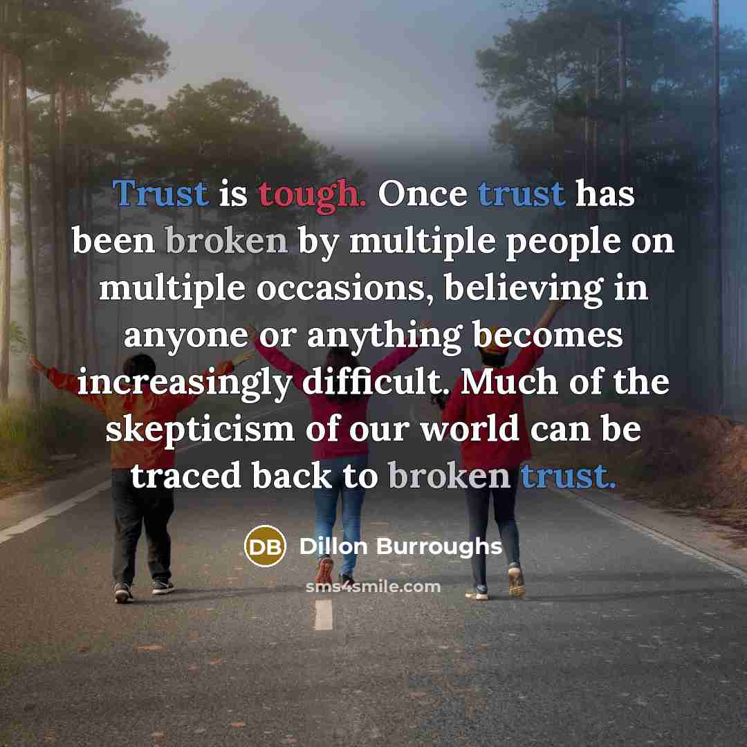 “Trust is tough. Once trust has been broken by multiple…” quote by Dillon Burroughs