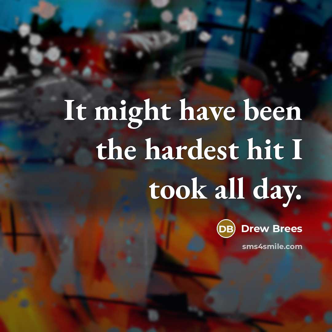 “It might have been the hardest hit I took all…” quote by Drew Brees