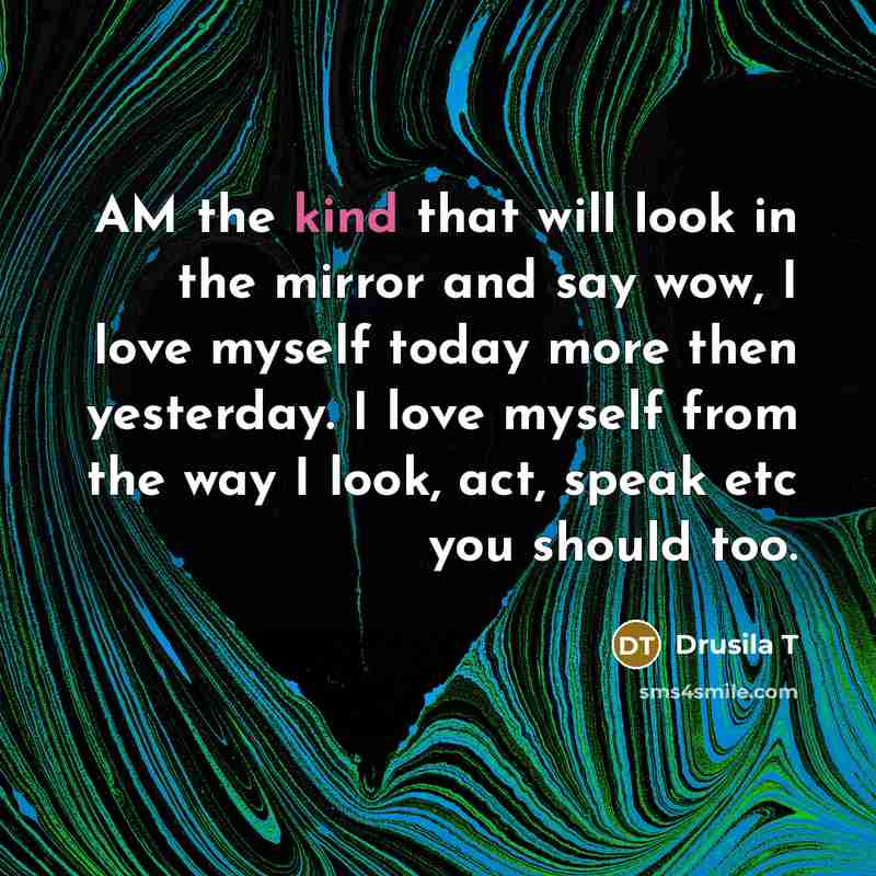 “AM the kind that will look in the mirror and…” quote by Drusila T