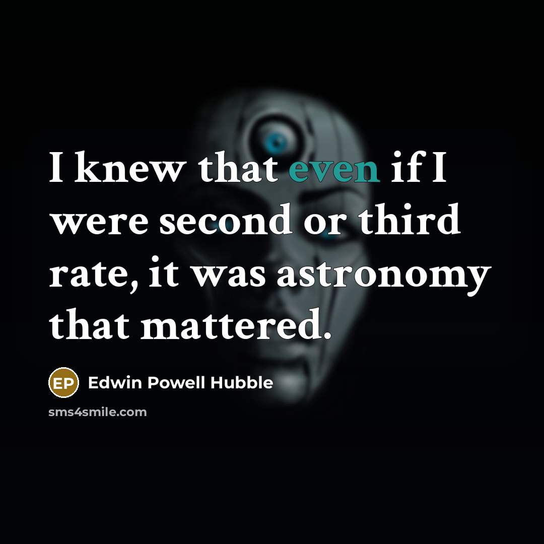 “I knew that even if I were second or third…” quote by Edwin Powell Hubble