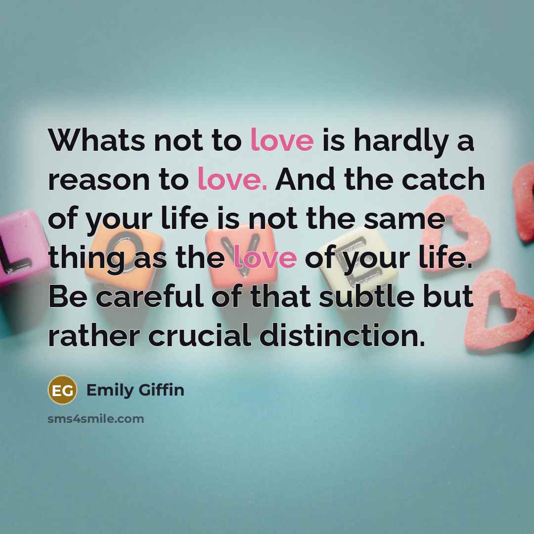 “Whats not to love is hardly a reason to love.…” quote by Emily Giffin