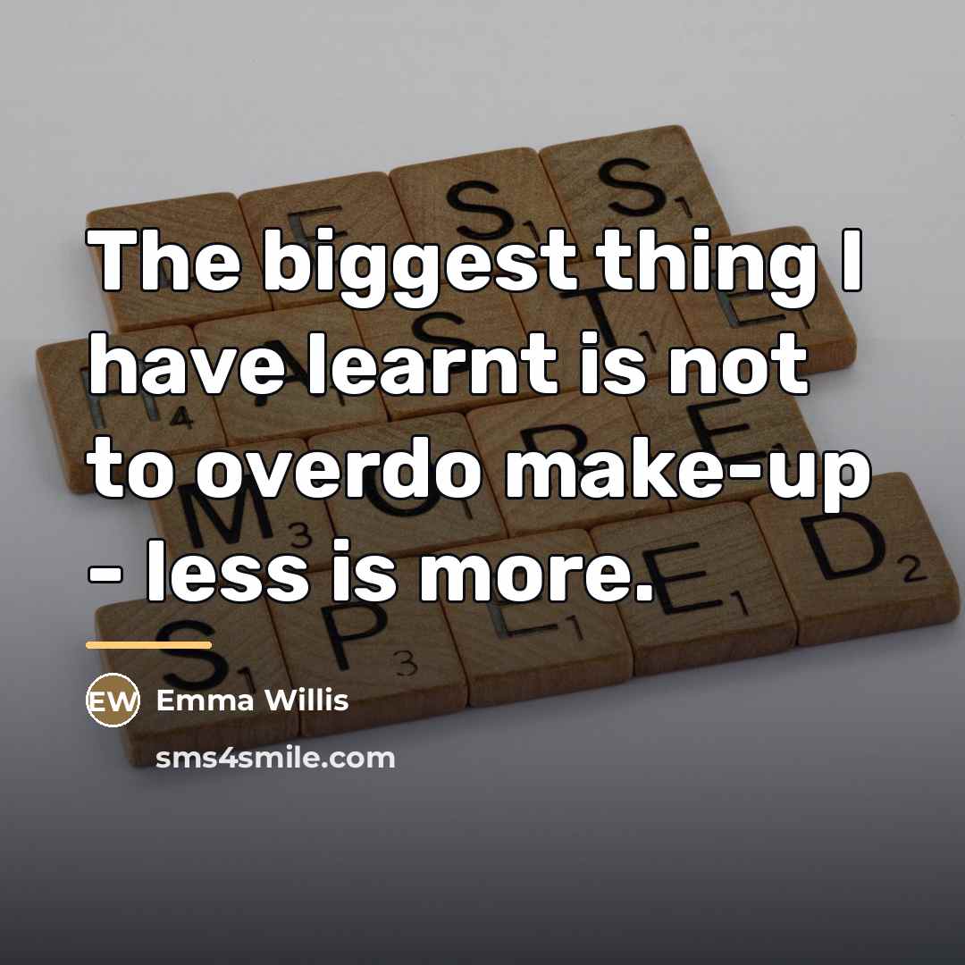 “The biggest thing I have learnt is not to overdo…” quote by Emma Willis