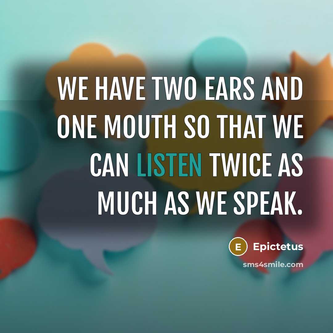 “We have two ears and one mouth so that we…” quote by Epictetus