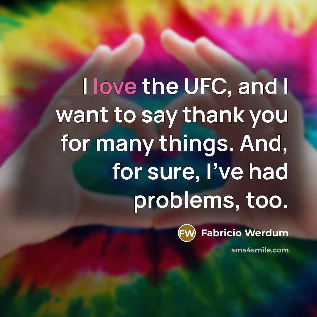 “I love the UFC, and I want to say thank…” quote by Fabricio Werdum