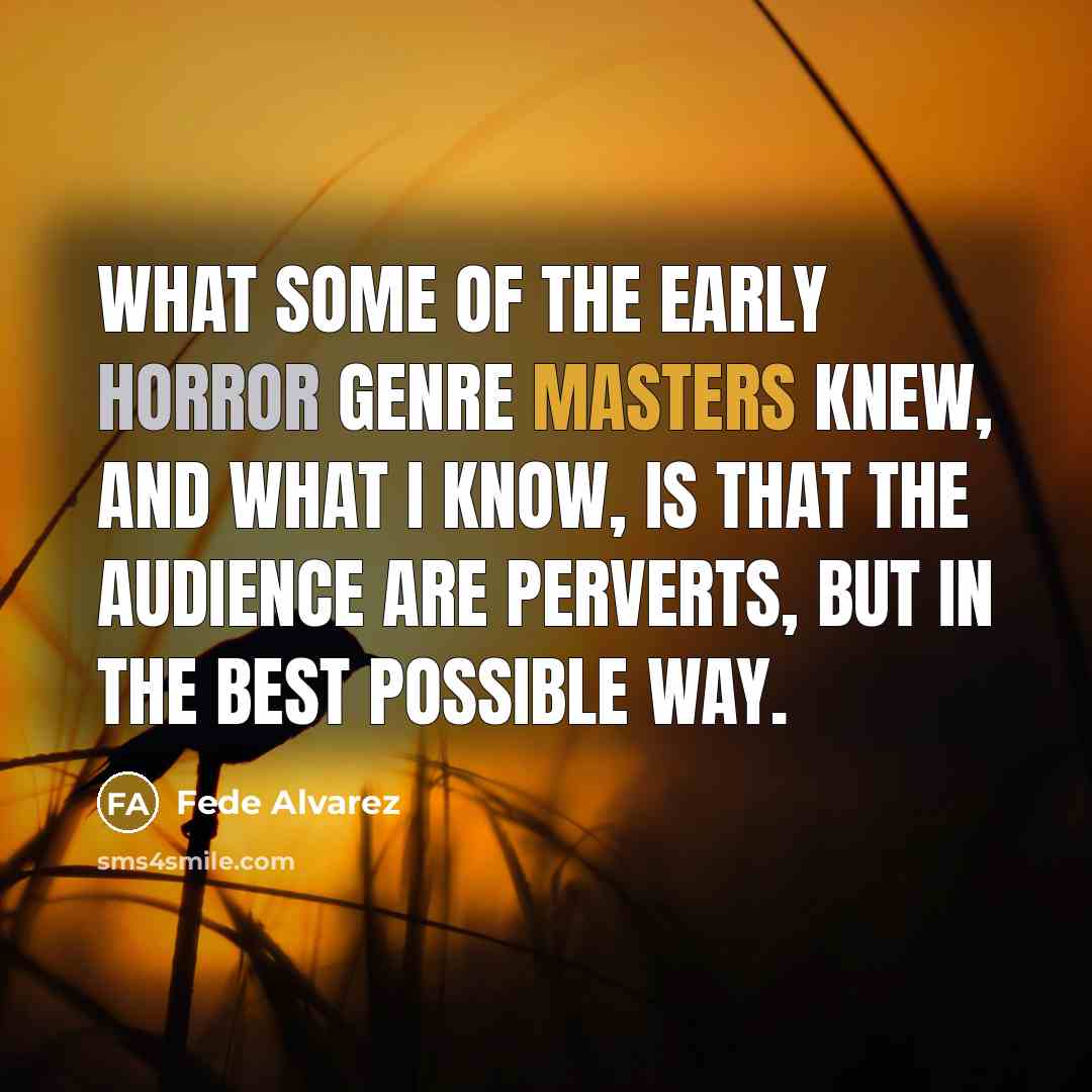 “What some of the early horror genre masters knew, and…” quote by Fede Alvarez