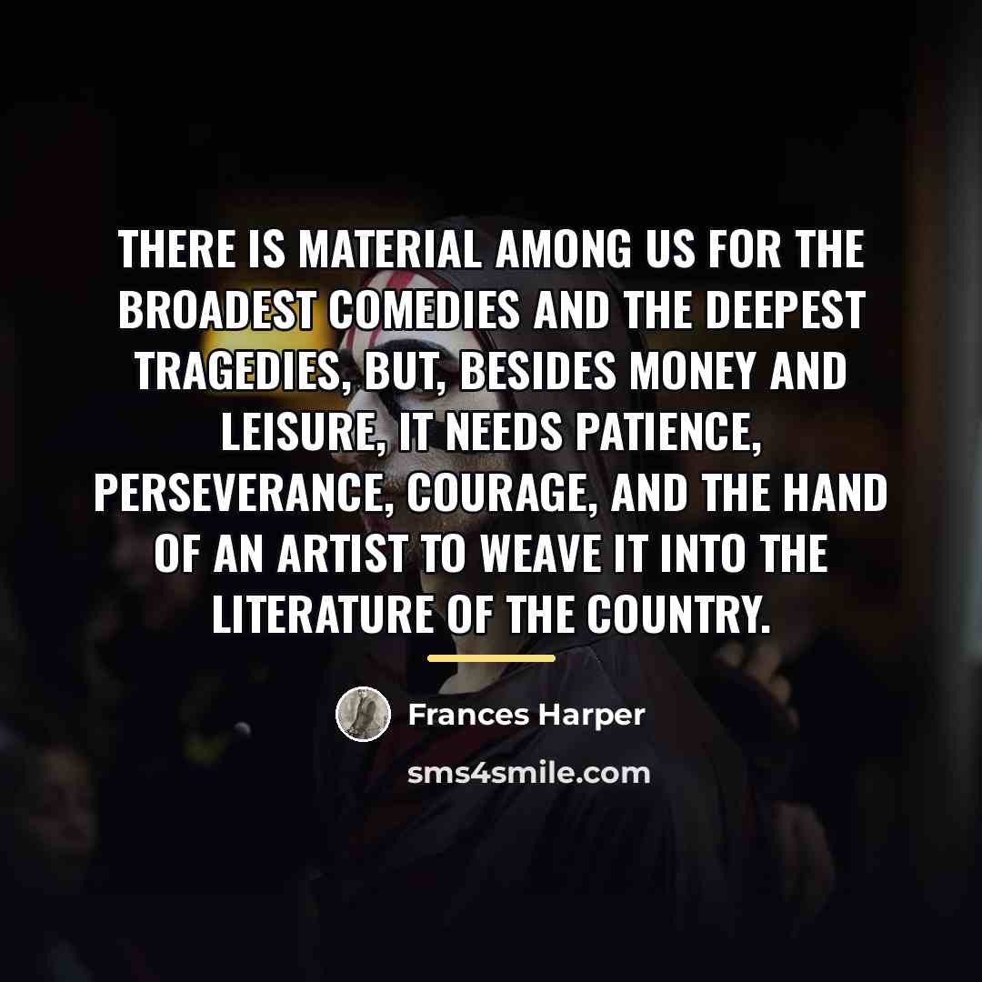 “There is material among us for the broadest comedies and…” quote by Frances Harper