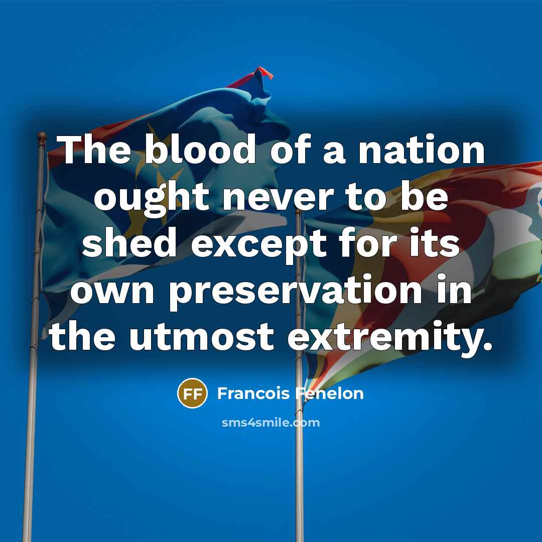 “The blood of a nation ought never to be shed…” quote by Francois Fenelon