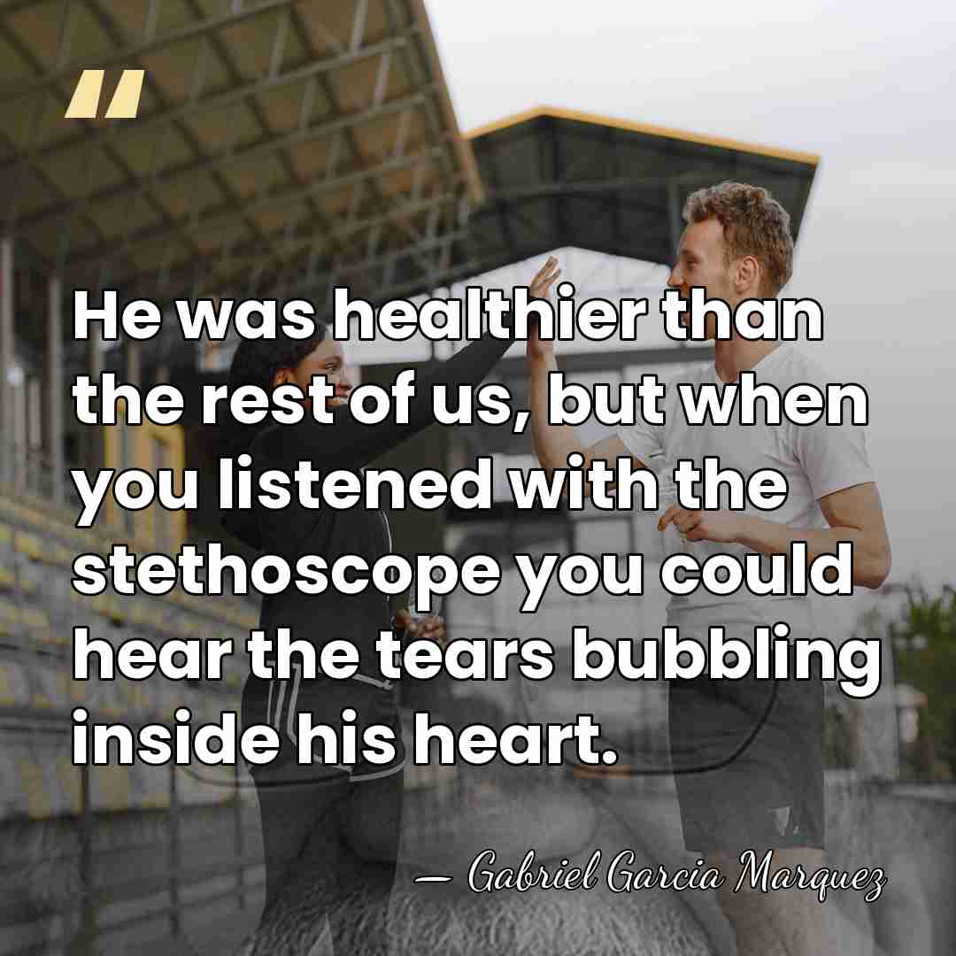 He was healthier than the rest of us, but when you listened&hellip; - Gabriel Garcia Marquez
