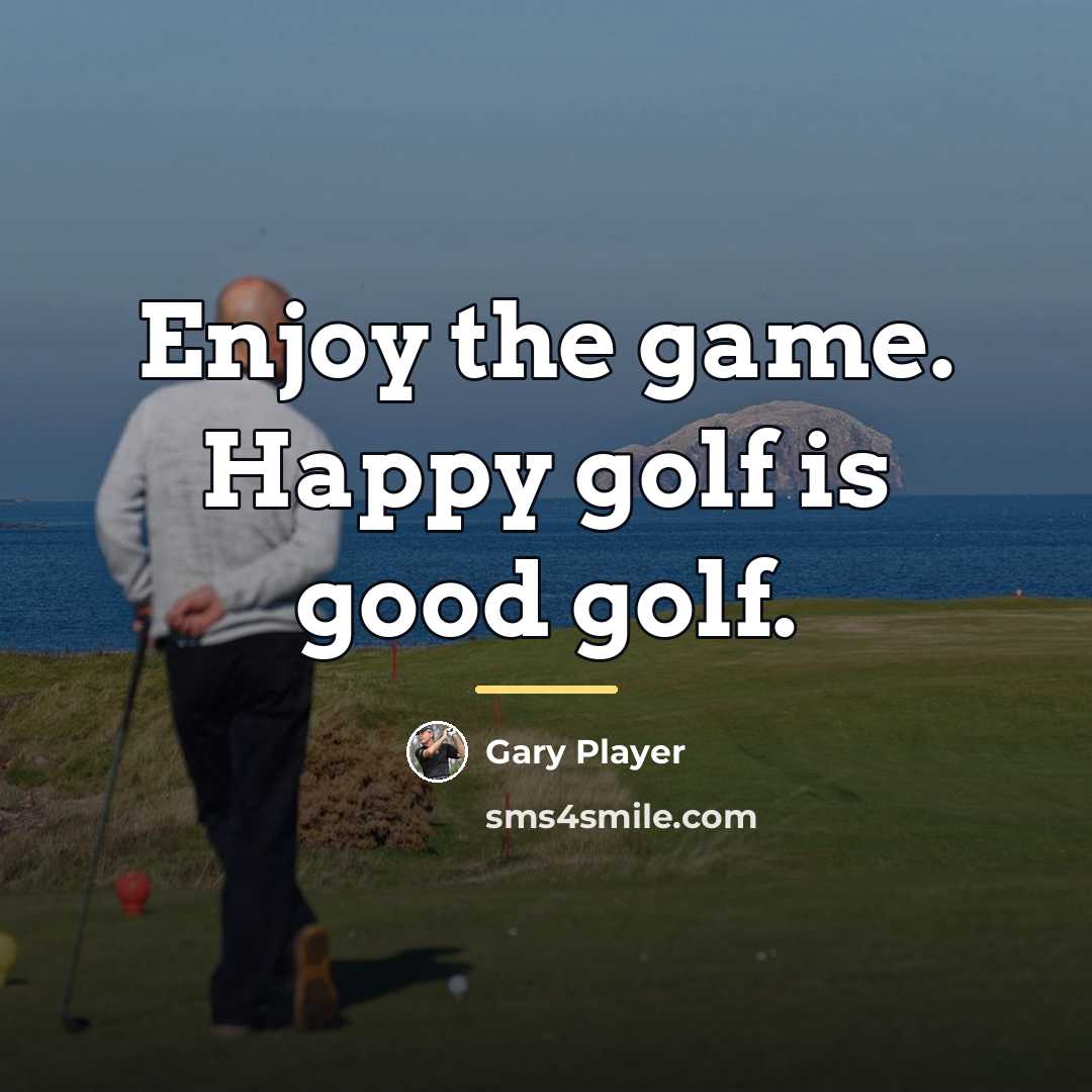 “Enjoy the game. Happy golf is good golf.…” quote by Gary Player