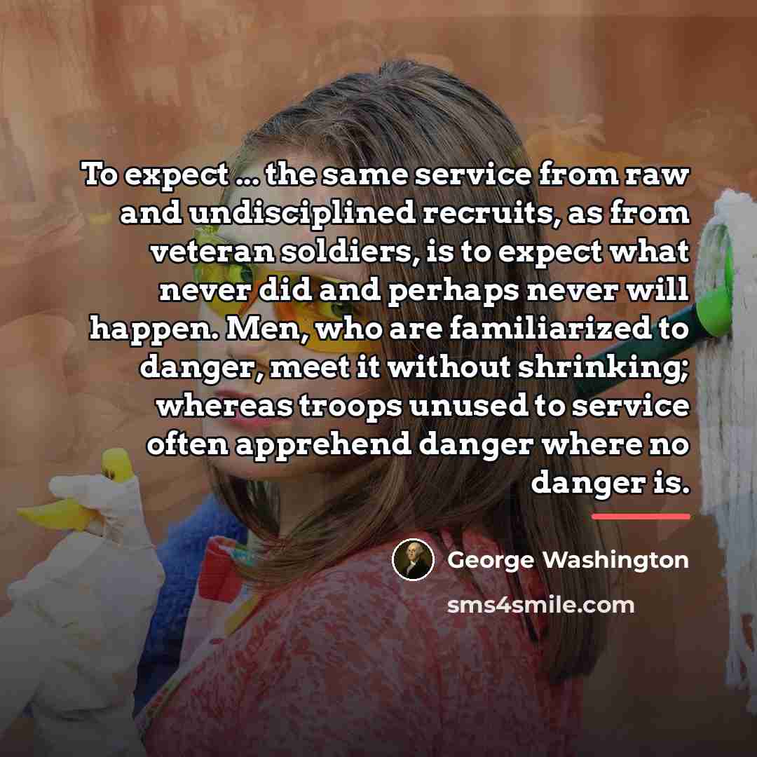 “To expect ... the same service from raw and undisciplined…” quote by George Washington