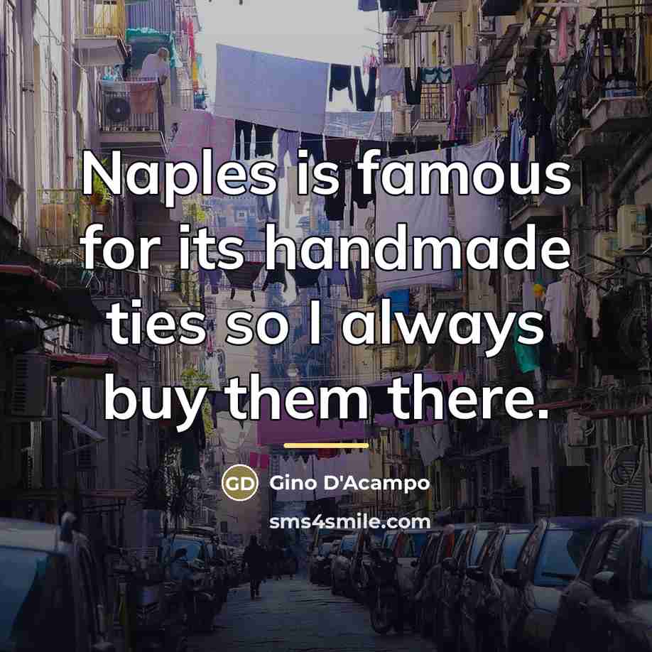 “Naples is famous for its handmade ties so I always…” quote by Gino D'Acampo