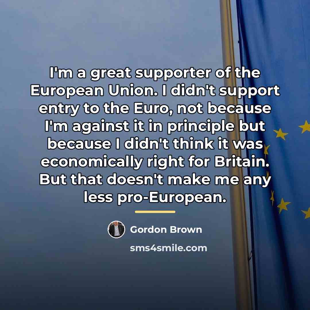 “I'm a great supporter of the European Union. I didn't…” quote by Gordon Brown
