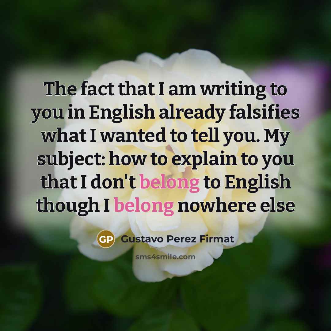 “The fact that I am writing to you in English…” quote by Gustavo Perez Firmat