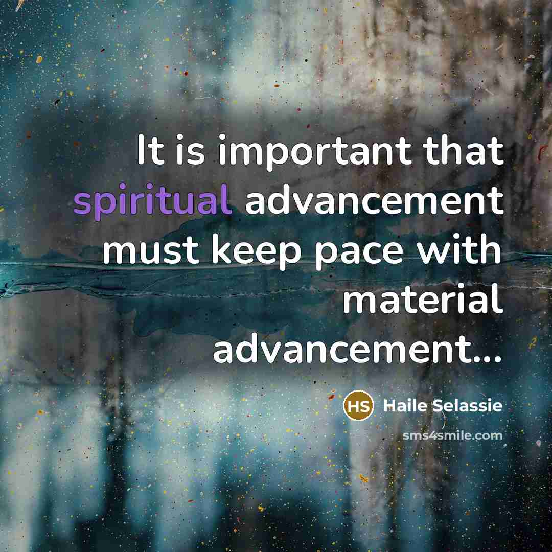 “It is important that spiritual advancement must keep pace with…” quote by Haile Selassie