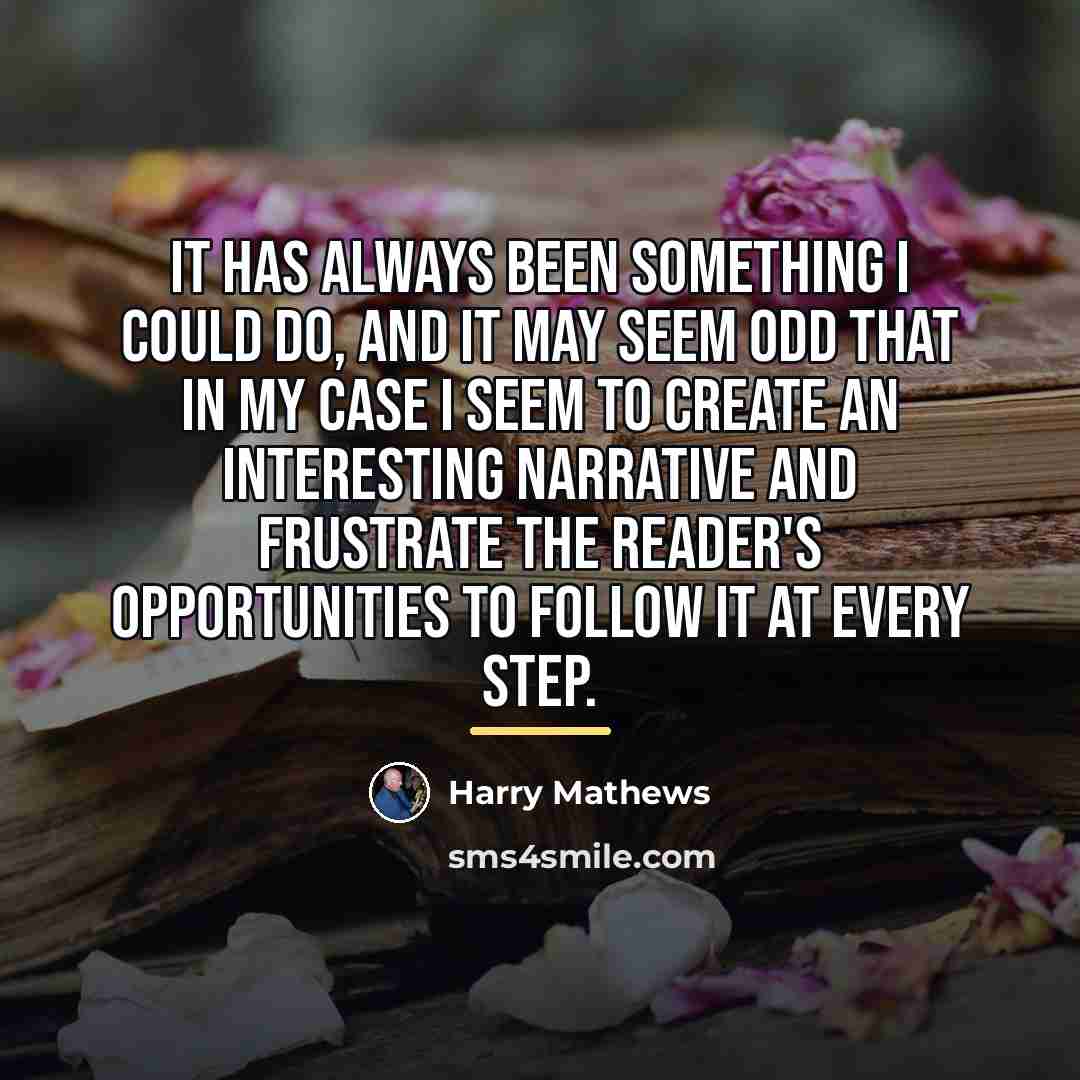“It has always been something I could do, and it…” quote by Harry Mathews