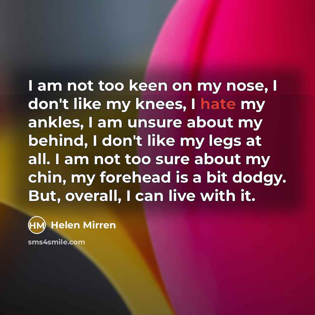 “I am not too keen on my nose, I don't…” quote by Helen Mirren