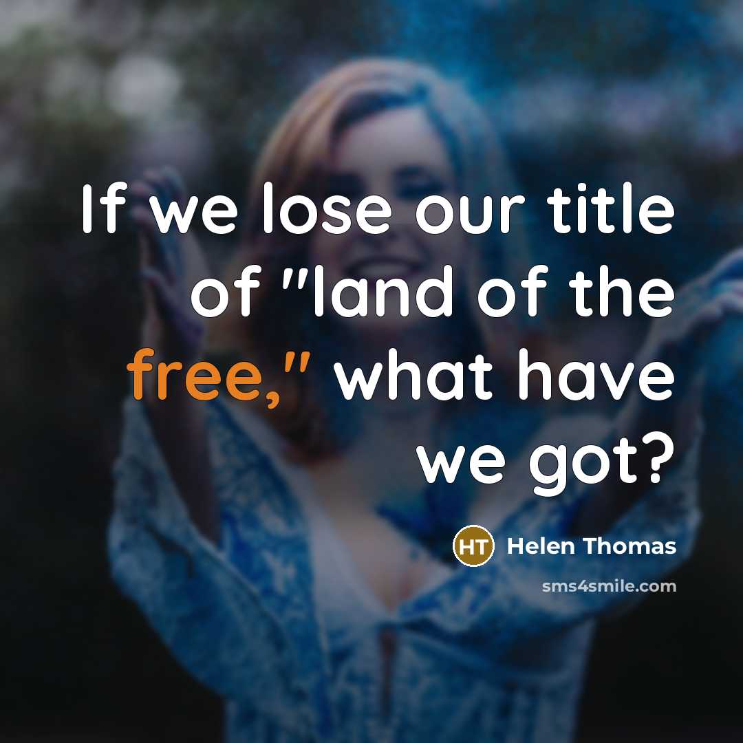 “If we lose our title of "land of the free,"…” quote by Helen Thomas