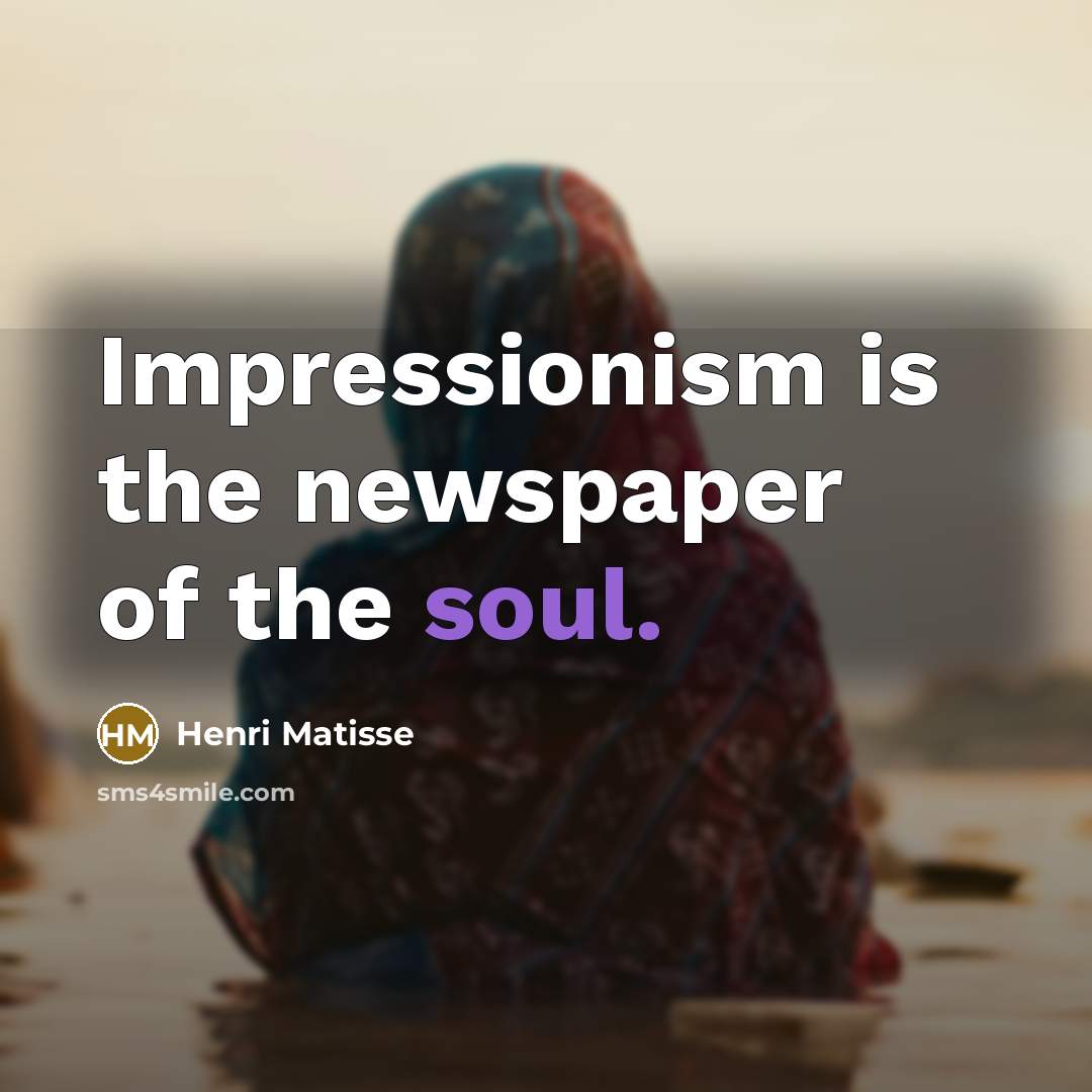 “Impressionism is the newspaper of the soul.…” quote by Henri Matisse