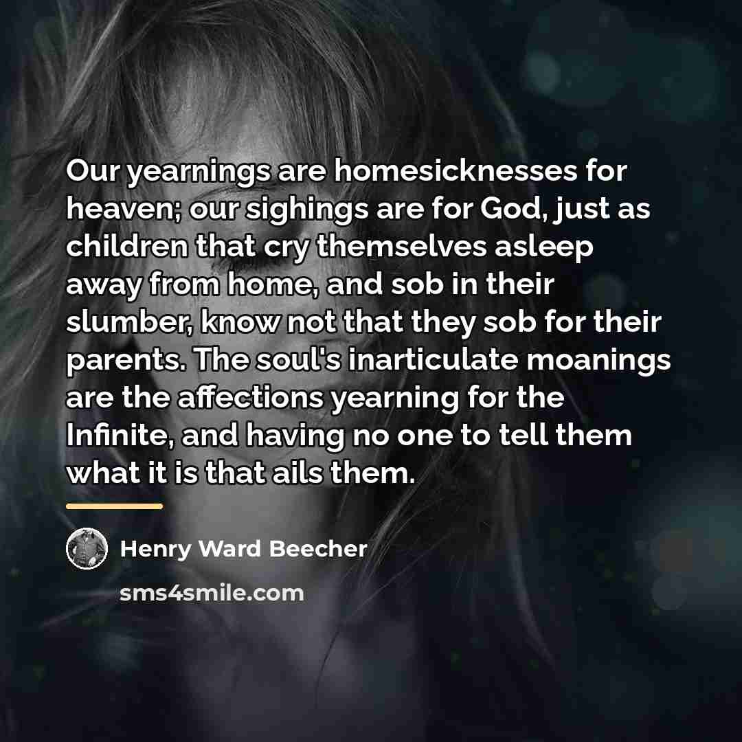 “Our yearnings are homesicknesses for heaven; our sighings are for…” quote by Henry Ward Beecher