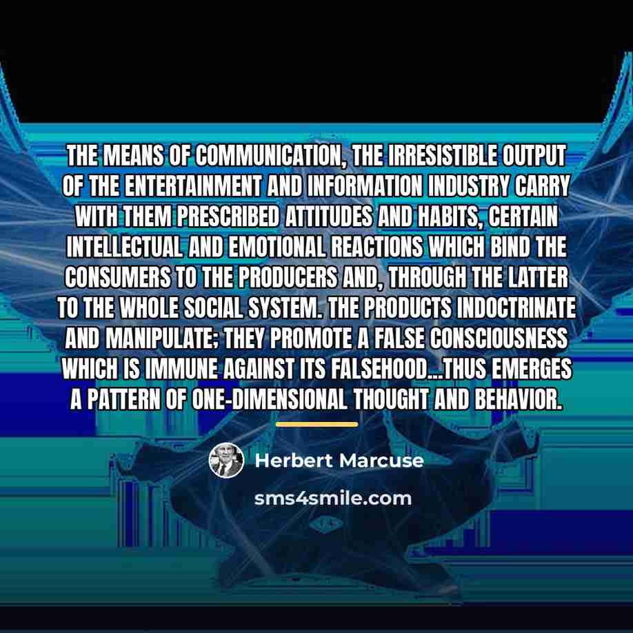 “The means of communication, the irresistible output of the entertainment…” quote by Herbert Marcuse