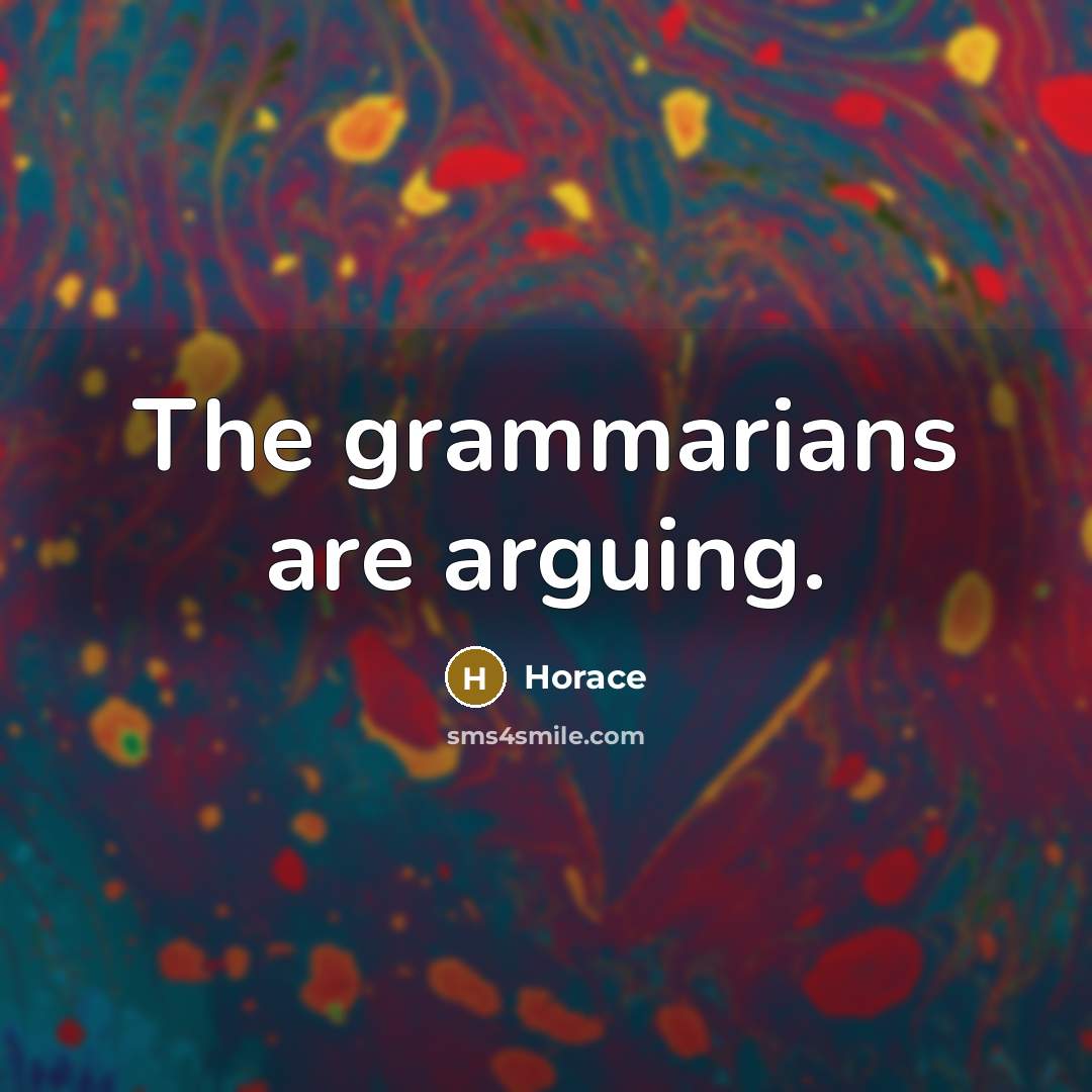 “The grammarians are arguing.…” quote by Horace