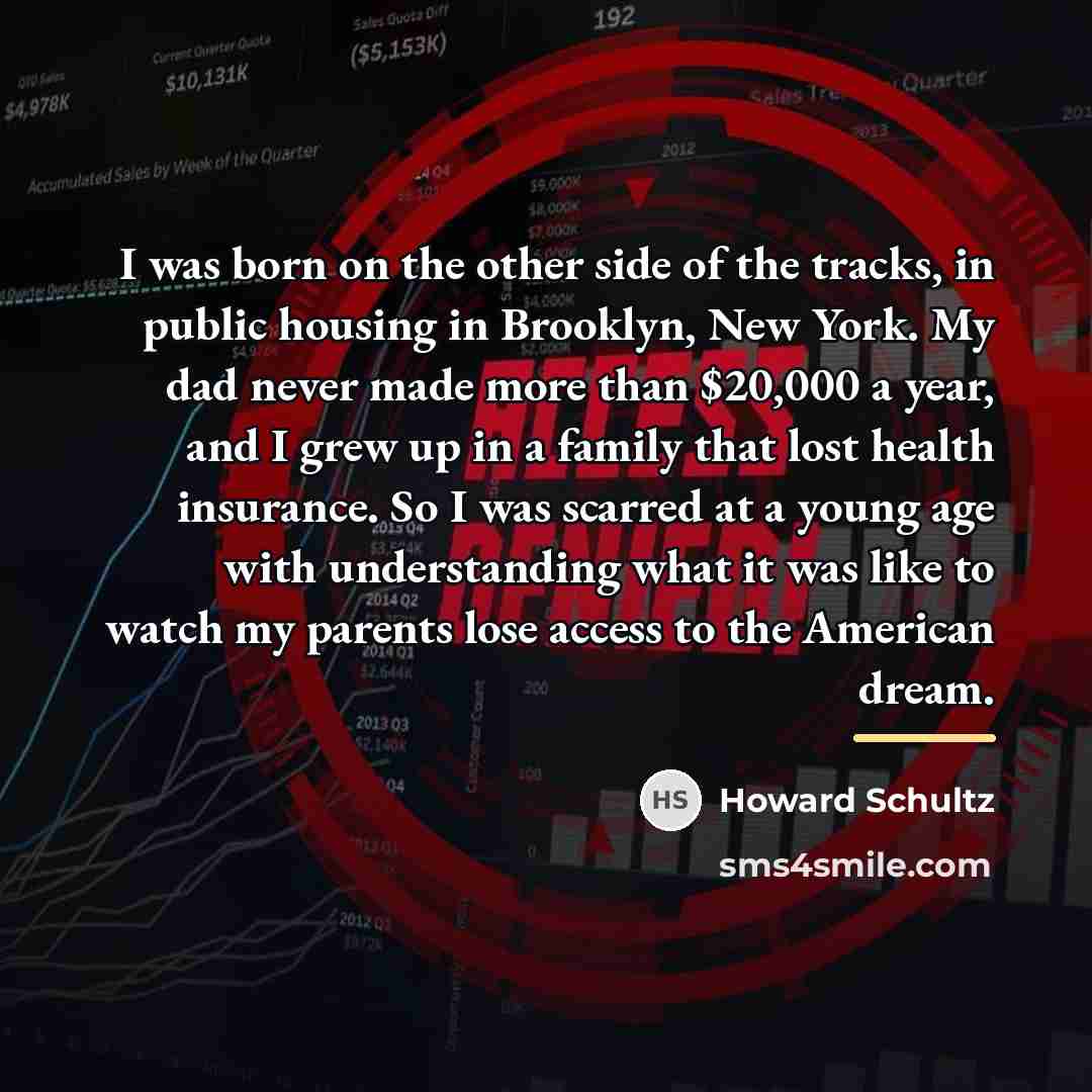 “I was born on the other side of the tracks,…” quote by Howard Schultz