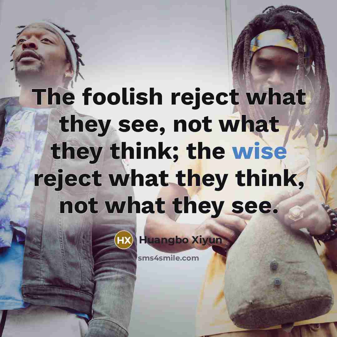 “The foolish reject what they see, not what they think;…” quote by Huangbo Xiyun