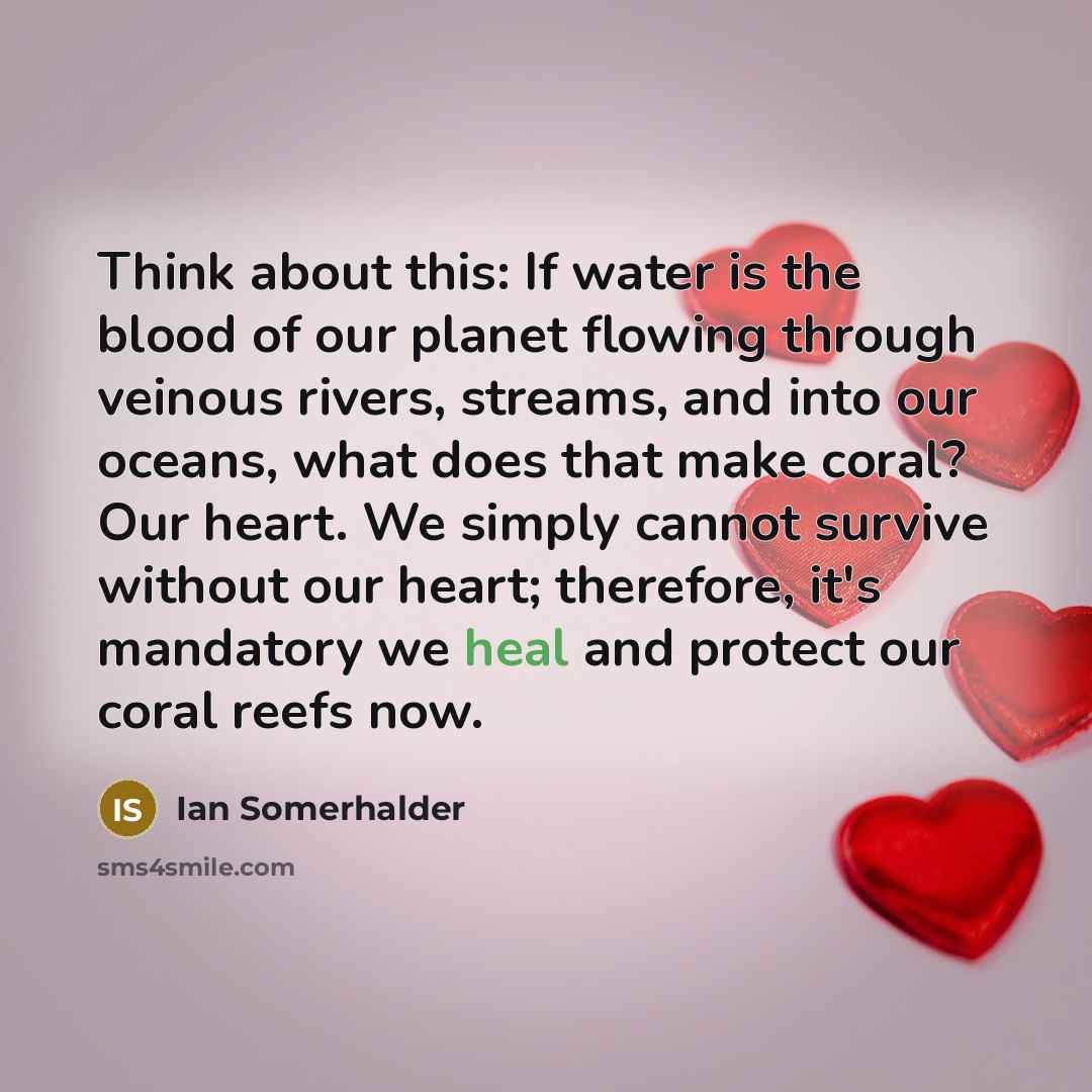 “Think about this: If water is the blood of our…” quote by Ian Somerhalder