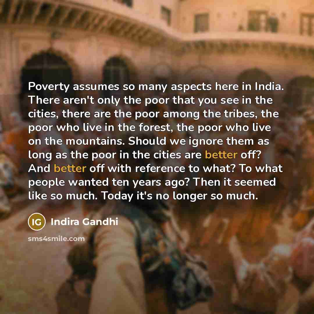 “Poverty assumes so many aspects here in India. There aren't…” quote by Indira Gandhi
