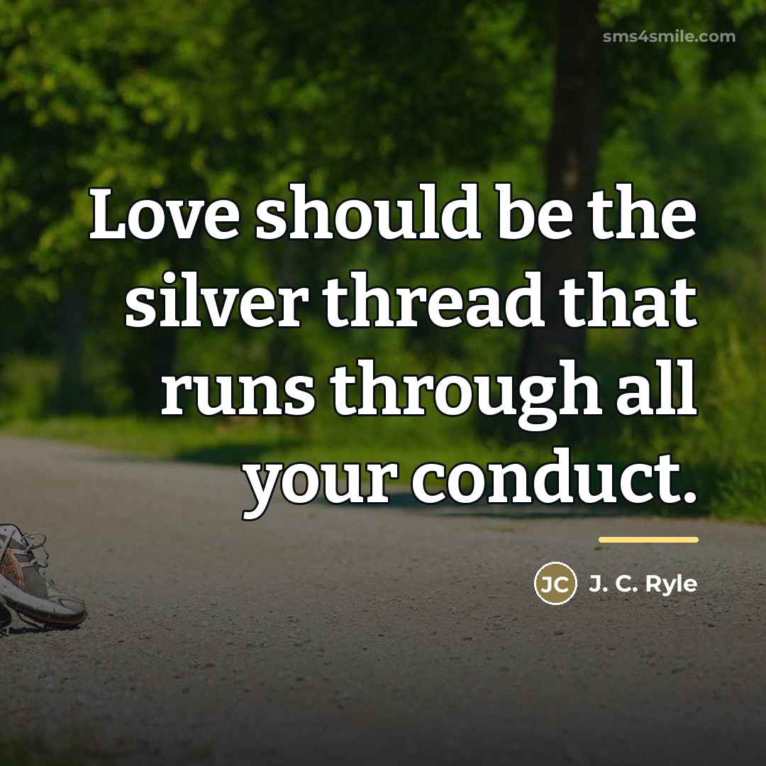 “Love should be the silver thread that runs through all…” quote by J. C. Ryle