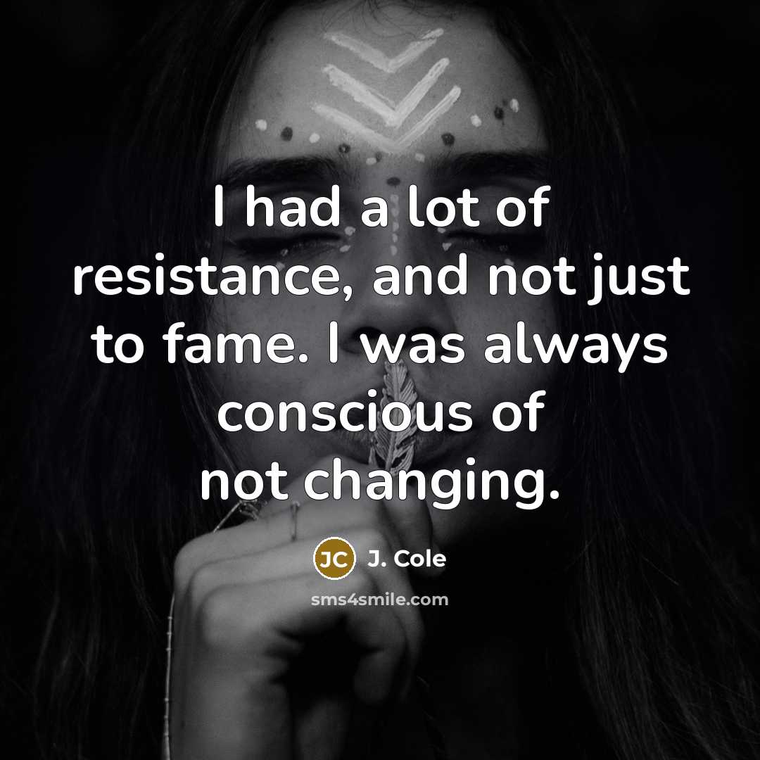 “I had a lot of resistance, and not just to…” quote by J. Cole
