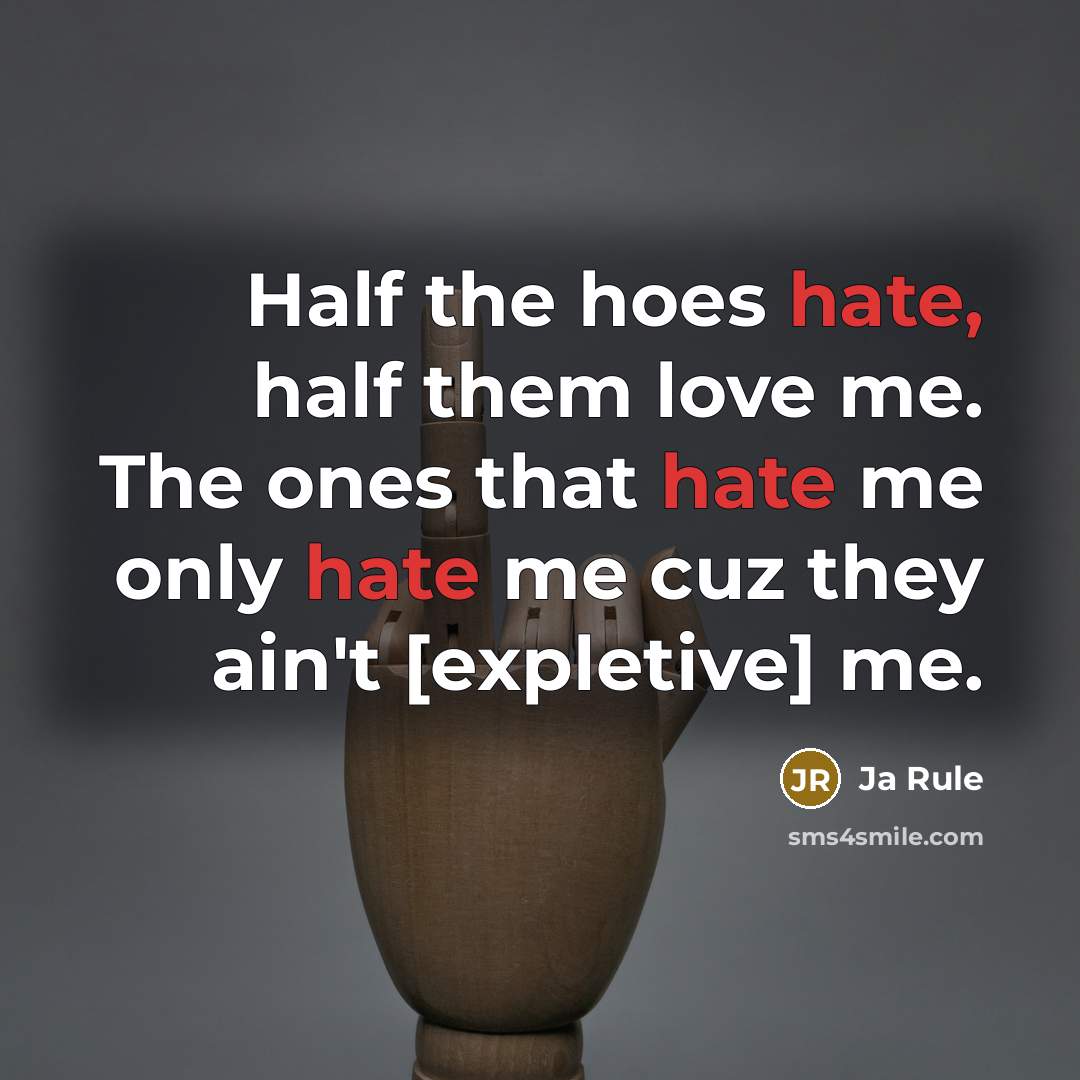 “Half the hoes hate, half them love me. The ones…” quote by Ja Rule